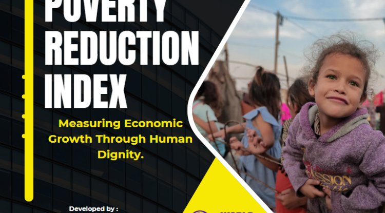 INTRODUCING POVERTY REDUCTION INDEX (PRI) as a Tool for Measuring Economic Growth.